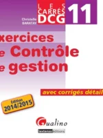 DCG 11 Exercices de contrôle de gestion 2014/2015. Avec corrigés détaillés
