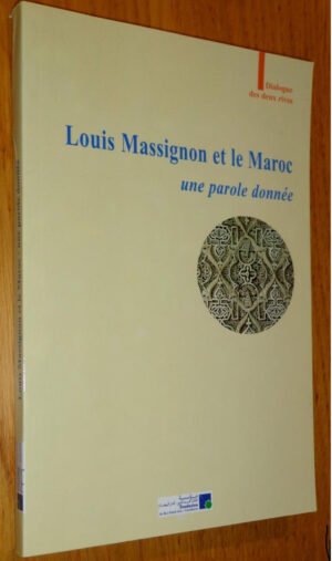 Louis Massignon et le Maroc Une parole donnée