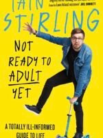 Not Ready to Adult Yet: A Totally Ill-informed Guide to Life