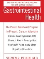 Gastrointestinal Health: The Proven Nutritional Program To Prevent, Cure, Or Alleviate Irritable Bowel Syndrome (Ibs), Ulcers, Gas, Constipation, Heartburn, And Many Other Digestive Disorders, Third Edition