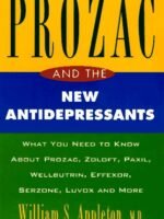 Prozac And The New Antidepressants: What You Need Know Abt Prozac Zoloft Paxil Wellbutrin Effeco Serzone Luvox More
