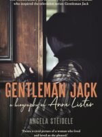 Gentleman Jack: A Biography Of Anne Lister, Regency Landowner, Seducer And Secret Diarist