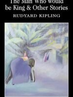 Man Who Would Be King & Other Stories