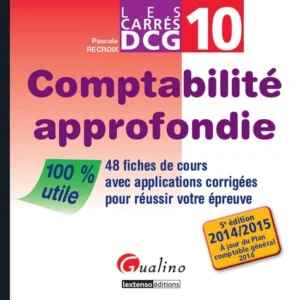 Comptabilité approfondie DCG 10. 48 Fiches de cours avec applications corrigées pour réussir votre épreuve