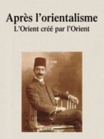 Après L'Orientalisme: L'Orient Cree Par L'Orient
