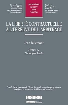 LA LIBERTÉ CONTRACTUELLE À L'ÉPREUVE DE L'ARBITRAGE: PRIX DE THÈSE EX ÆQUO DE L'ÉCOLE DOCTORALE DES SCIENCES JURIDIQUES, POLITIQUES