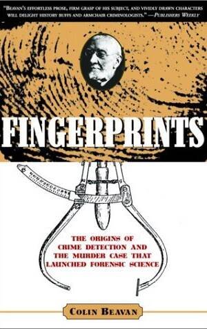 Fingerprints: The Origins Of Crime Detection And The Murder Case That Launched Forensic Science