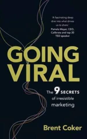 Going Viral: The 9 Secrets Of Irresistible Marketing