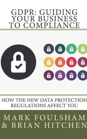 Gdpr: Guiding Your Business To Compliance: A Practical Guide To Meeting Gdpr Regulations. (Edition 2)