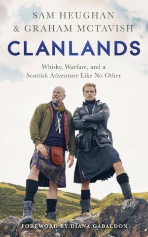 Clanlands : Whisky, Warfare, and a Scottish Adventure Like No Other
