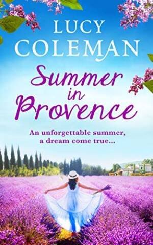 Summer In Provence: The Perfect Escapist Feel-Good Romance From Bestseller Lucy Coleman