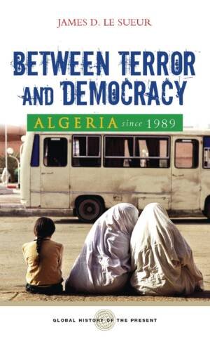Algeria since 1989 Between Terror and Democracy