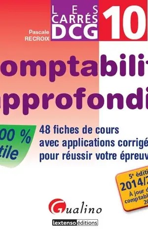 Comptabilité approfondie DCG 10. 48 Fiches de cours avec applications corrigées pour réussir votre épreuve