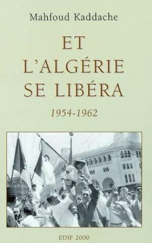 Et l'Algérie se libéra 1954-1962