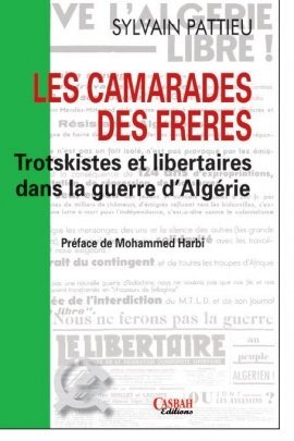 LES CAMARADES DES FRÈRES: Trotskistes et libertaires dans la guerre d’Algérie