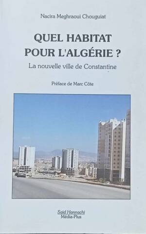 QUEL HABITAT POUR L’Algérie ? : la nouvelle ville de constantine.