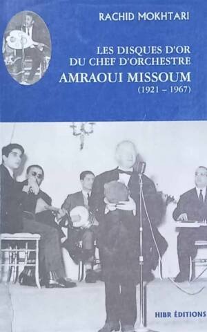 Les disques d'or du chef d'orchestre : Amraoui Missoum, 1921- 1967